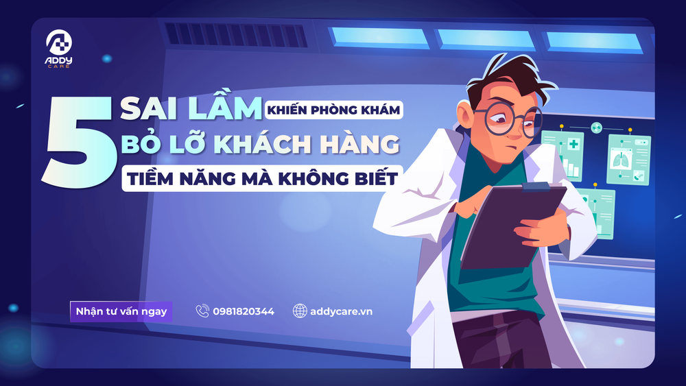 5 Sai Lầm Khiến Phòng Khám Bỏ Lỡ Khách Hàng Tiềm Năng Mà Không Biết